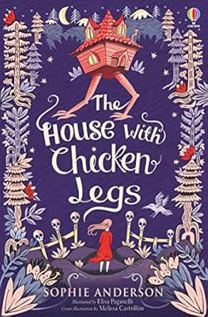 The House With Chicken Legs by Sophie Anderson