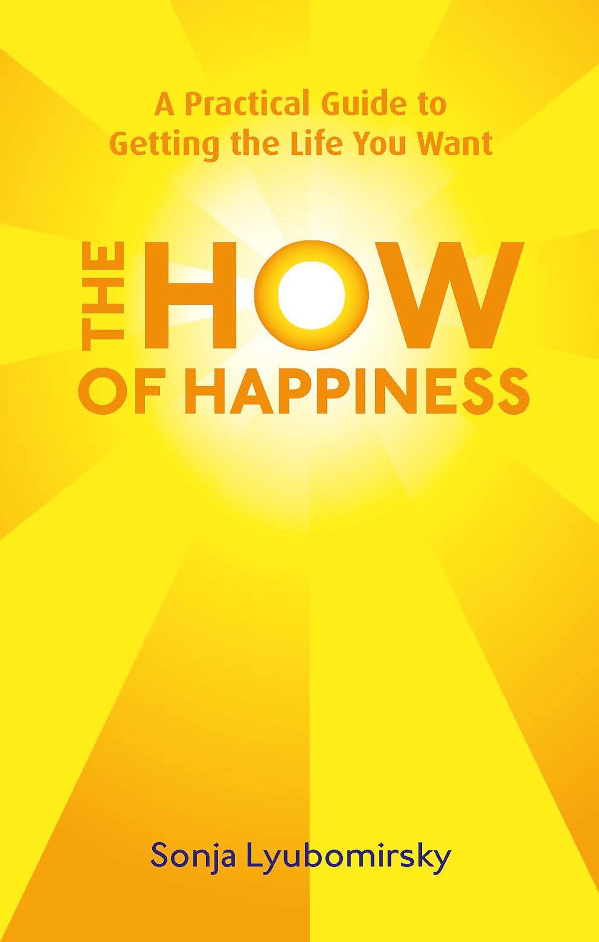 The How Of Happiness: A Practical Guide to Getting The Life You Want ...