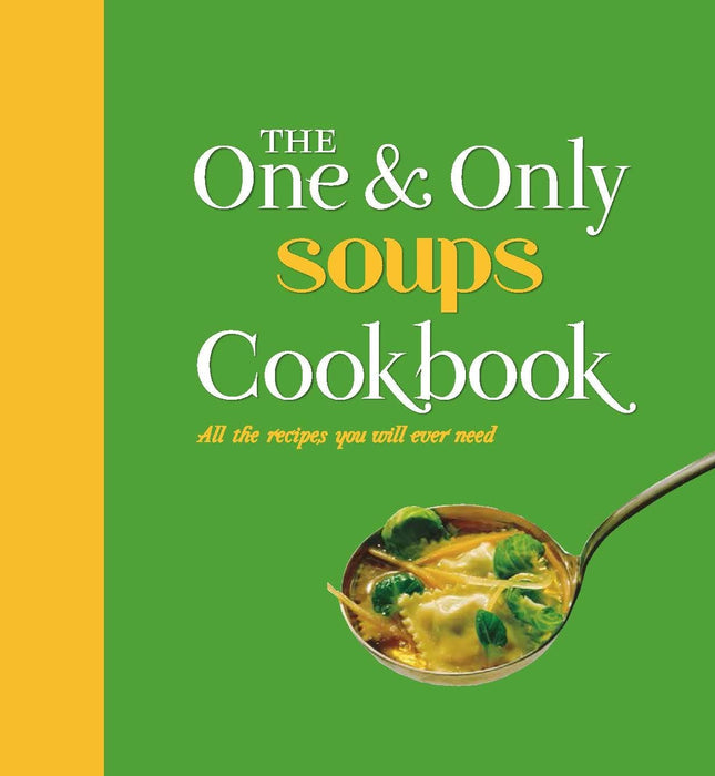 The One & Only Soups Cookbook