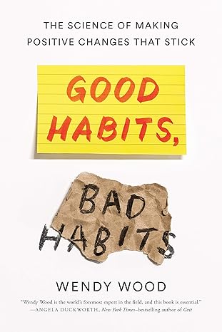Good Habits, Bad Habits: The Science of Making Positive Changes That Stick
