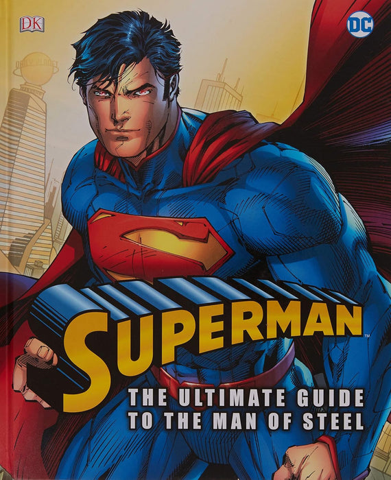 Superman The Ultimate Guide To The Man Of Steel