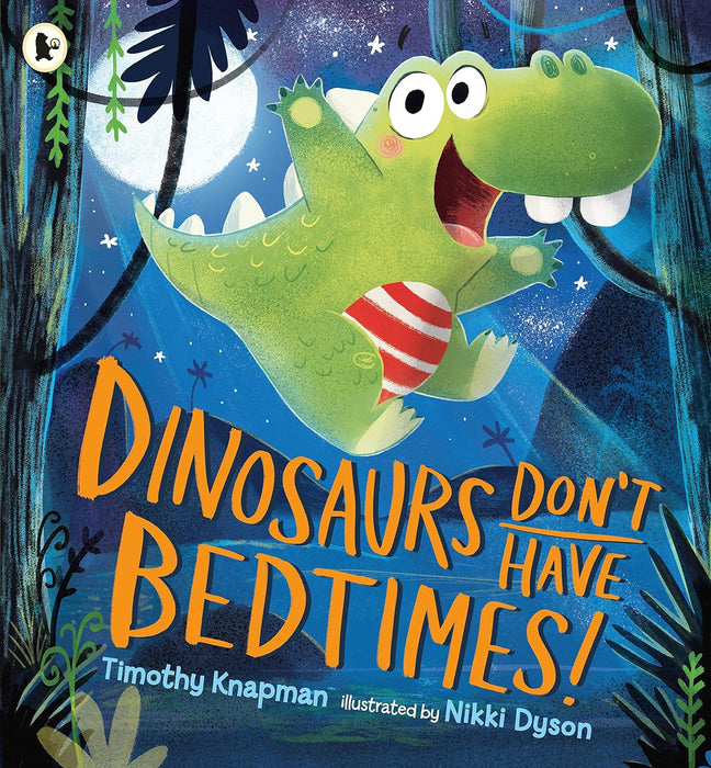 Dinosaurs Don’t Have Bedtimes!