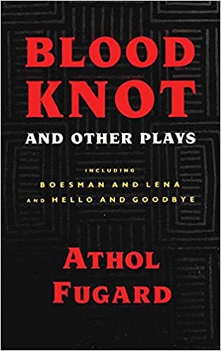 Blood Knot and Other Plays including Boesman And Lena and Hello And Goodbye