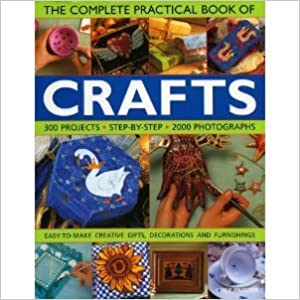 The Complete Practical Book of Crafts