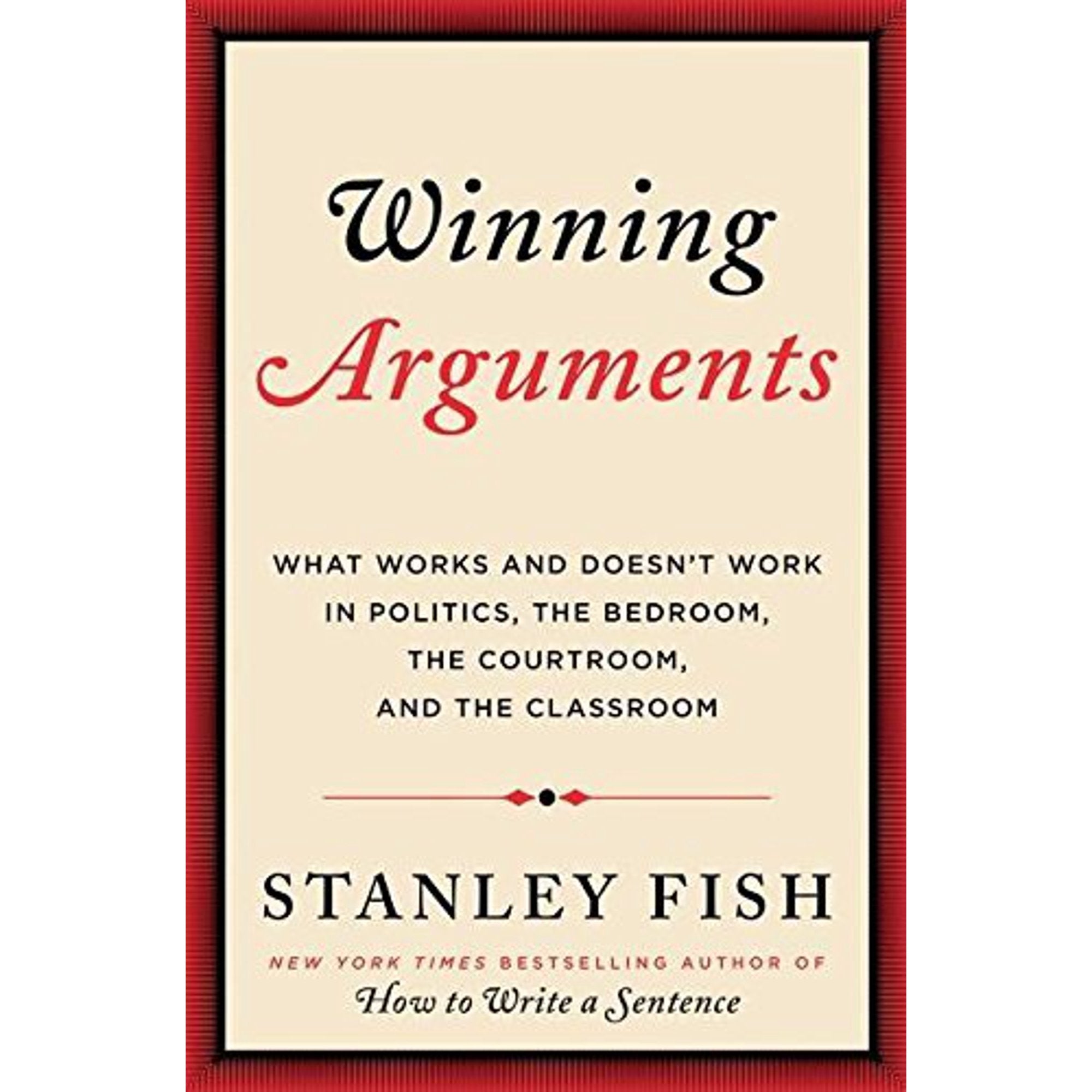 Winning Arguments: By Stanley Fish