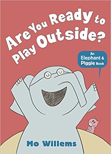 Are You Ready to Play Outside? (Elephant and Piggie)