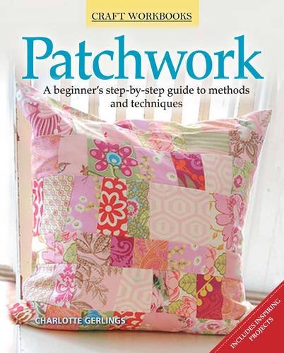 Patchwork: A Beginner's Step-By-Step Guide to Methods and Techniques