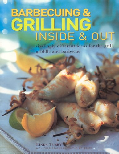 Barbecuing & Grilling: Inside and Out: Sizzling different ideas for the grill, griddle and barbeque