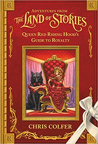 Adventures from the Land of Stories: Queen Red Riding Hood's Guide to Royalty