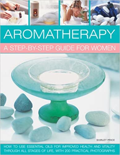 Aromatherapy: A Step-by-step Guide for Women