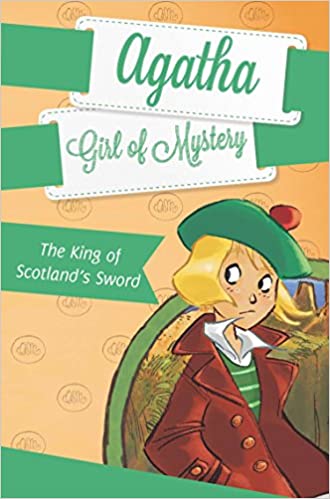 The King of Scotland's Sword: 03 (Agatha: Girl of Mystery)