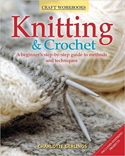 Knitting & Crochet: A Beginner's Step-By-Step Guide