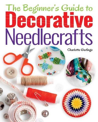 The Beginner's Guide to Decorative Needlecrafts