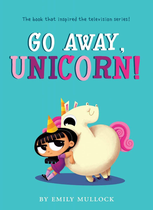 GO AWAY, UNICORN! by Emily Mullock