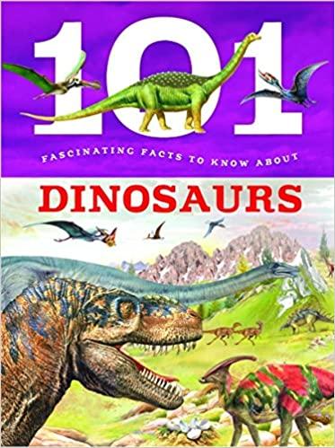 101 Facts To Know About - Dinosaurs