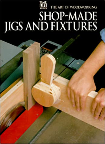 Shop-made Jigs and Fixtures (Art of Woodworking S.)