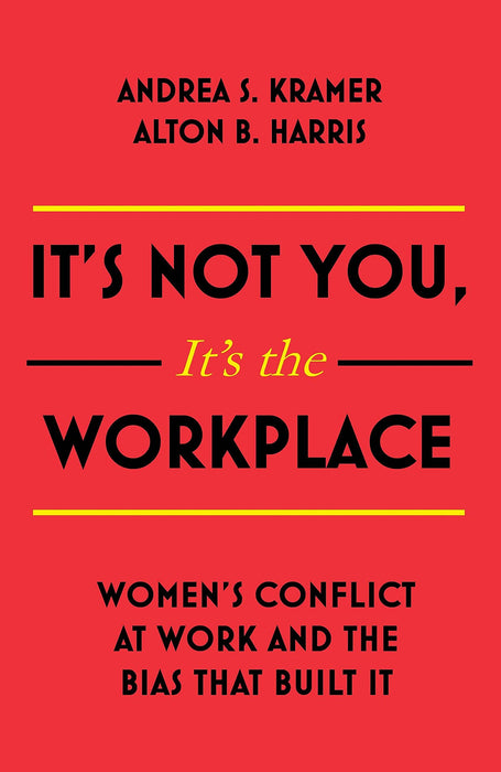 It's Not You, It's the Workplace: Women's Conflict at Work and the Bias that Built it