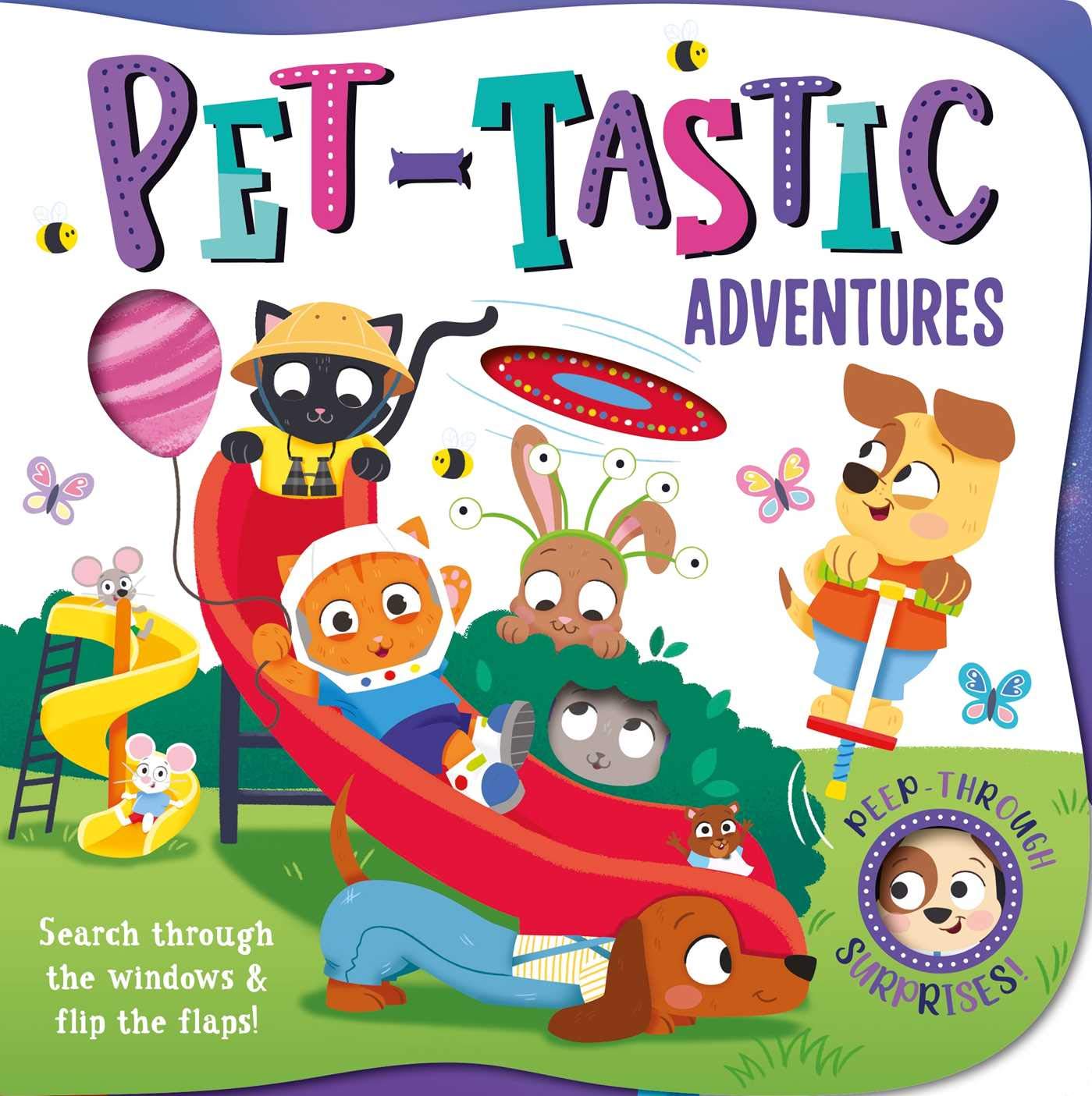 Pet-Tastic Adventures: with Lift-the-Flaps and Peep-Through Windows Board book