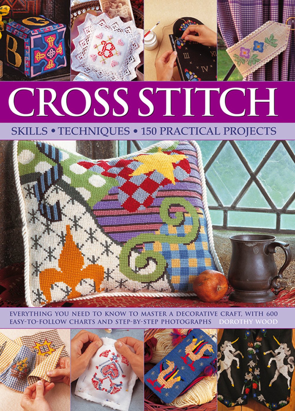 Cross Stitch: Skills, Techniques, 150 Practical Projects