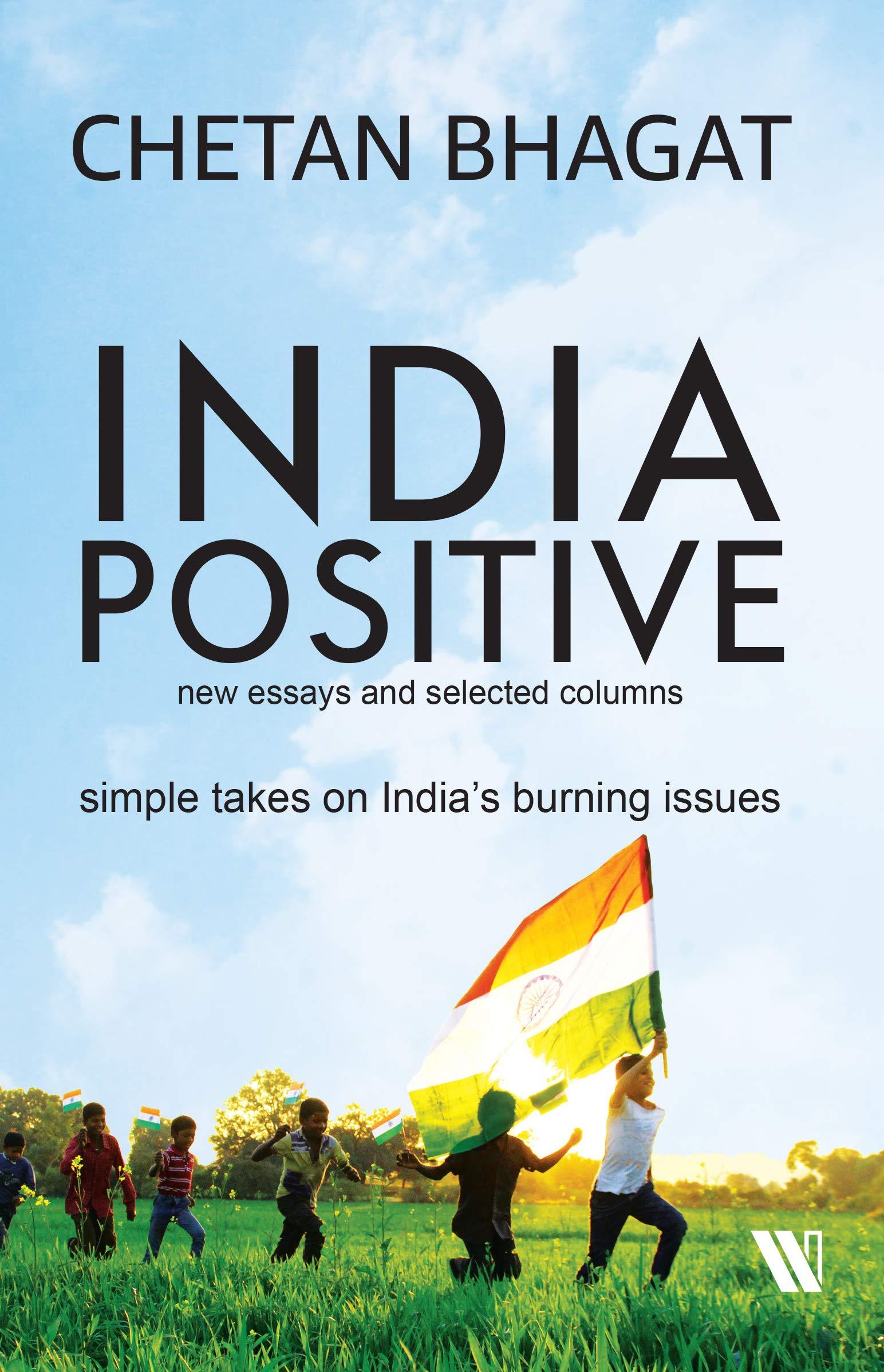 India Positive: New Essays and Selected Columns  ~ Chetan Bhagat