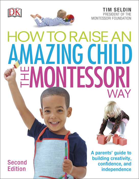 How To Raise An Amazing Child The Montessori Way, 2nd Edition