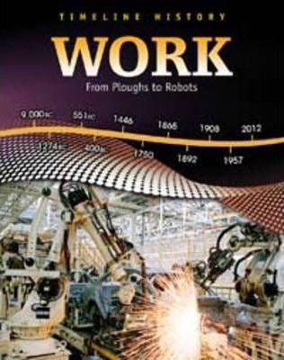 Work: From Ploughs to Robots (Timeline History)