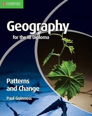 Cambridge Geography For The IB Diploma (Patterns And Change)