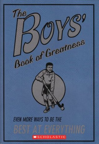 The Boys' Book of Greatness: Even More Ways to Be the Best at Everything