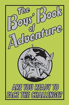 The Boys' Book of Adventure: Are You Ready to Face the Challenge?