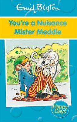 Enid Blyton - Happy Days Series - YOU'RE A NUISANCE MISTER MEDDLE