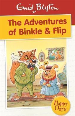 Enid Blyton - Happy Days Series - THE ADVENTURE OF BINKLE & FLIP