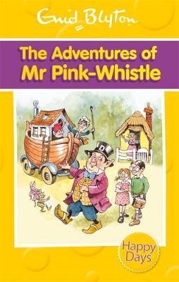 Enid Blyton - Happy Days Series - THE ADVENTURES OF MR. PINK-WHISTLE