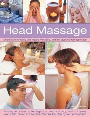 HEAD MASSAGE - SIMPLE WAY TO REVIVE AND RESTORE WELL-BEING, AND FEEL FABULOUS FROM TOP TO TOE
