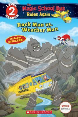 Rock Man Vs. Weather Man (Scholastic Reader, Level 2: The Magic School Bus Rides Again)