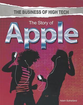 The Story Of Apple (The Business Of High Tech)