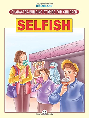 CHARACTER-BUILDING - SELFISH(CHARACTER BUILDING STORIES FOR CHILDREN)
