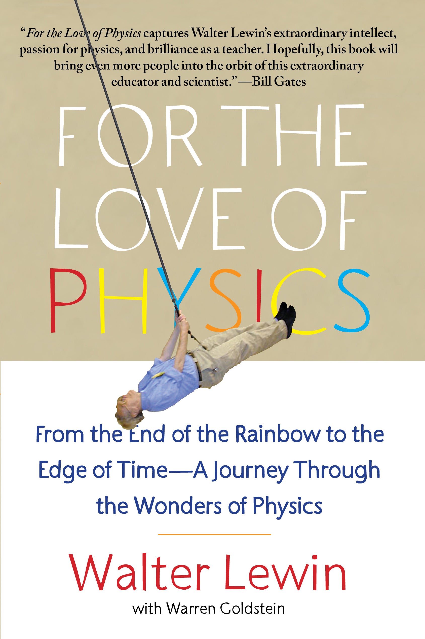 For the Love of Physics From the End of the Rainbow to the Edge of Time - A Journey Through the Wonders of Physics