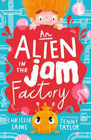 An Alien in the Jam Factory By Chrissie Sains