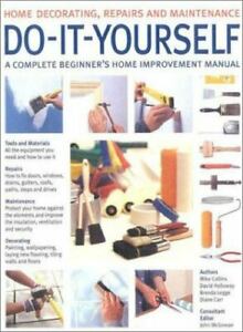 Do-It-Yourself: A Complete Beginner's Home Improvement Manual